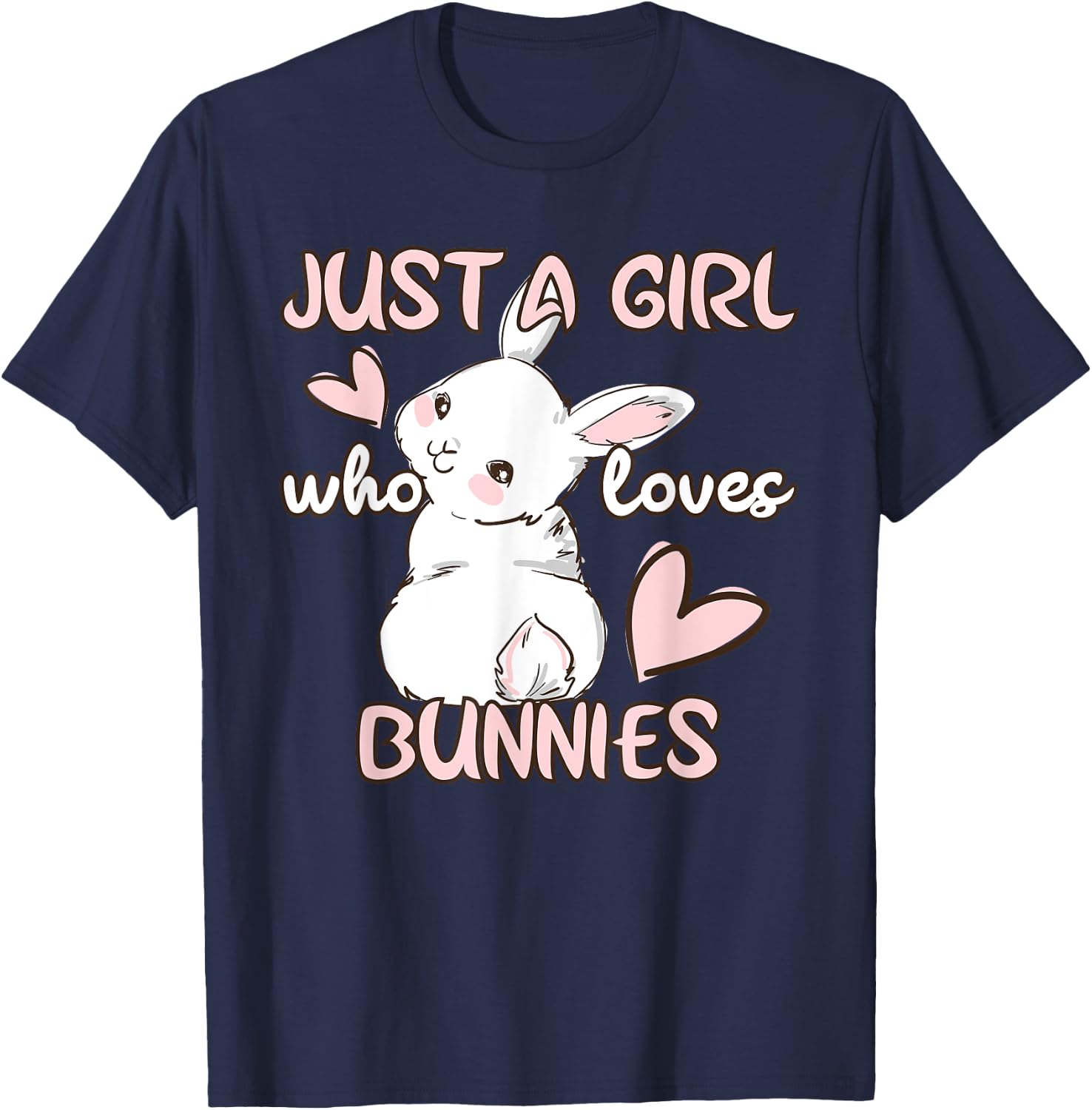Bunny Lover Just A Girl Who Loves Bunnies Cute Pet Rabbit T-Shirt - T-Shirt | Navy