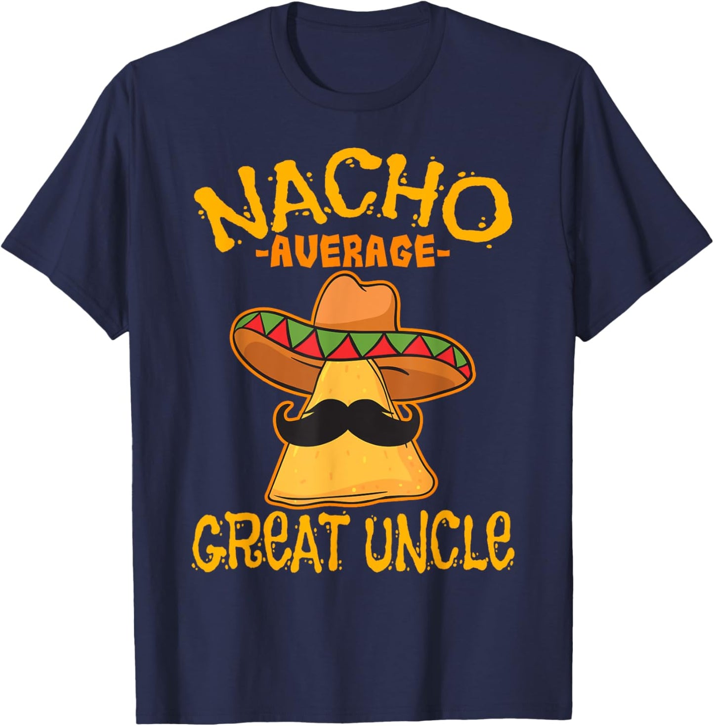 Nacho Average Great Uncle Great-Uncle Cinco de Mayo Party T-Shirt - T-Shirt | Navy