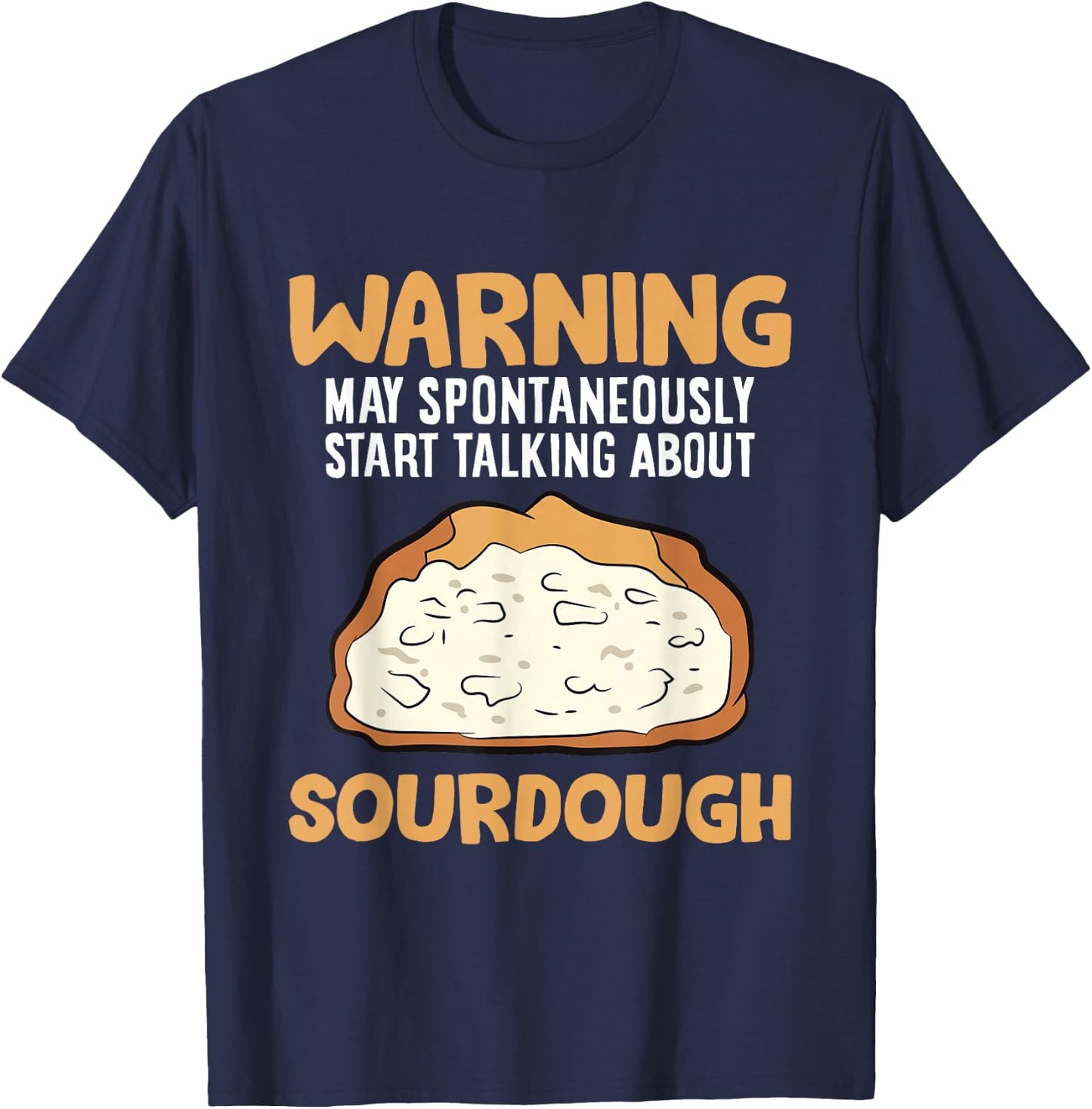 Warning May Spontaneously Start Talking About Sourdough T-Shirt - T-Shirt | Navy