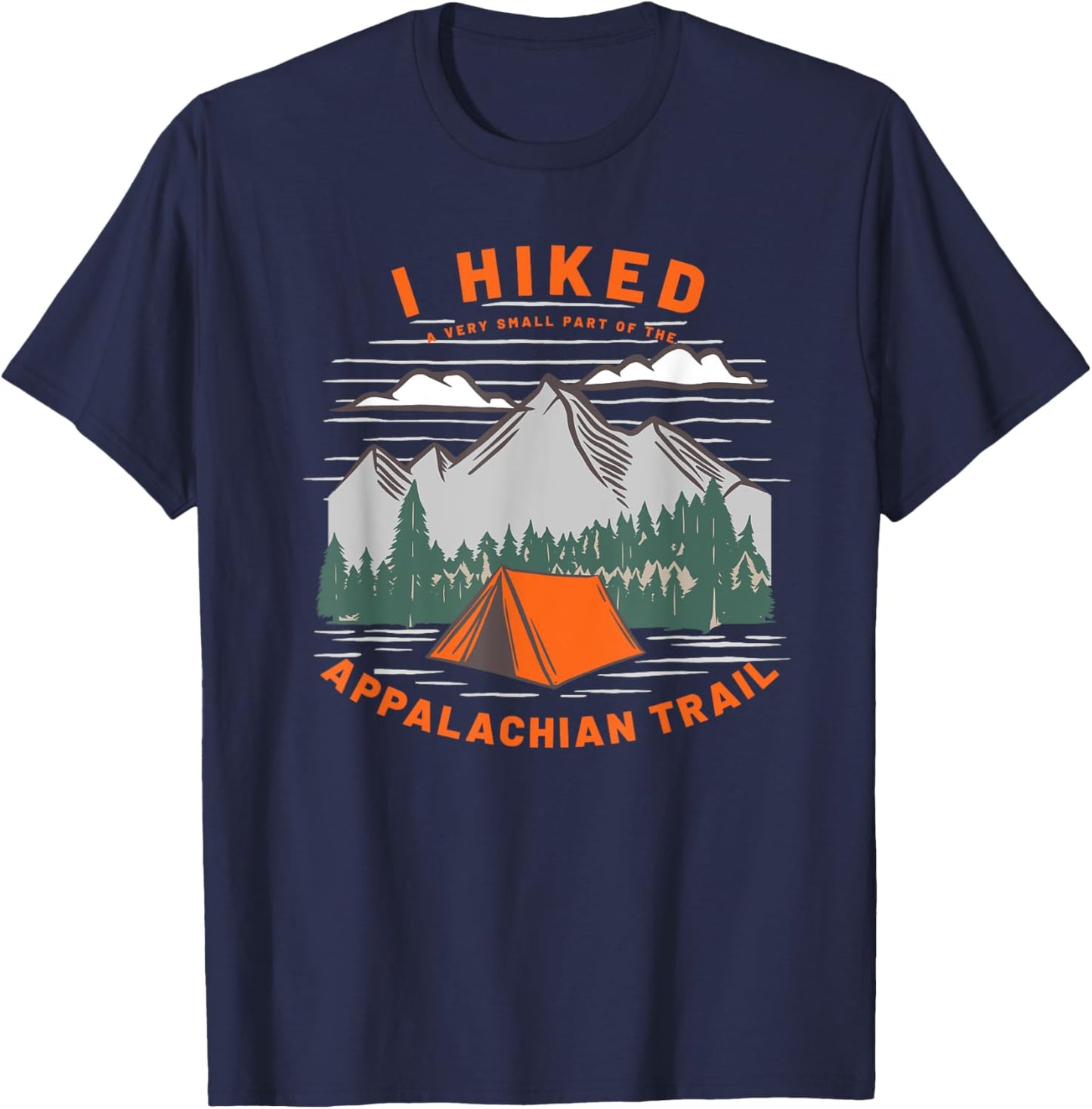 Funny Hiker I Hiked A Very Small Part of Appalachian Trail T-Shirt - T-Shirt | Navy