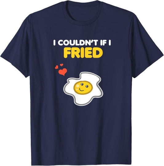 Funny Couple Clothing Matching Gifts I Couldn't If I Fried T-Shirt - T-Shirt | Navy