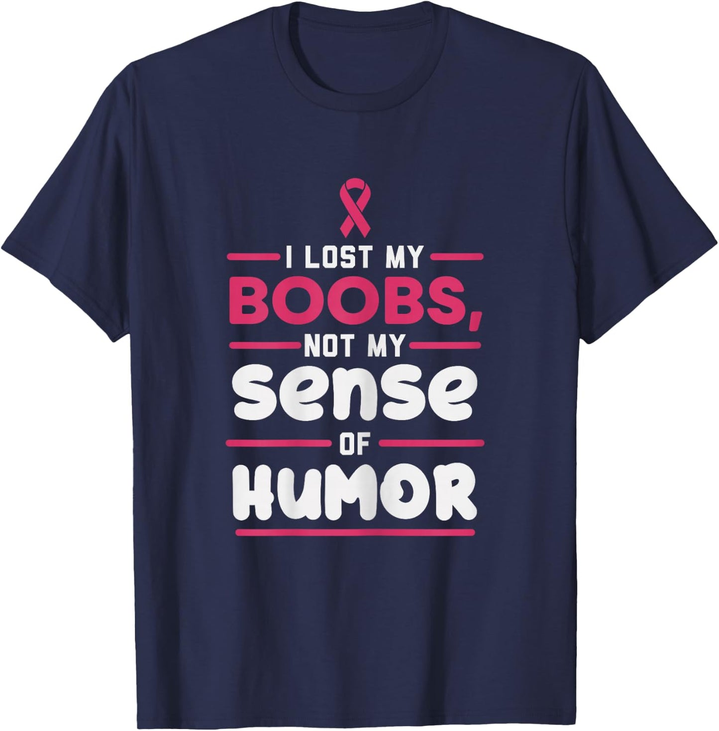 Lost My Boobs Not Sense Of Humor Breast Cancer Survivor Gift T-Shirt - T-Shirt | Navy