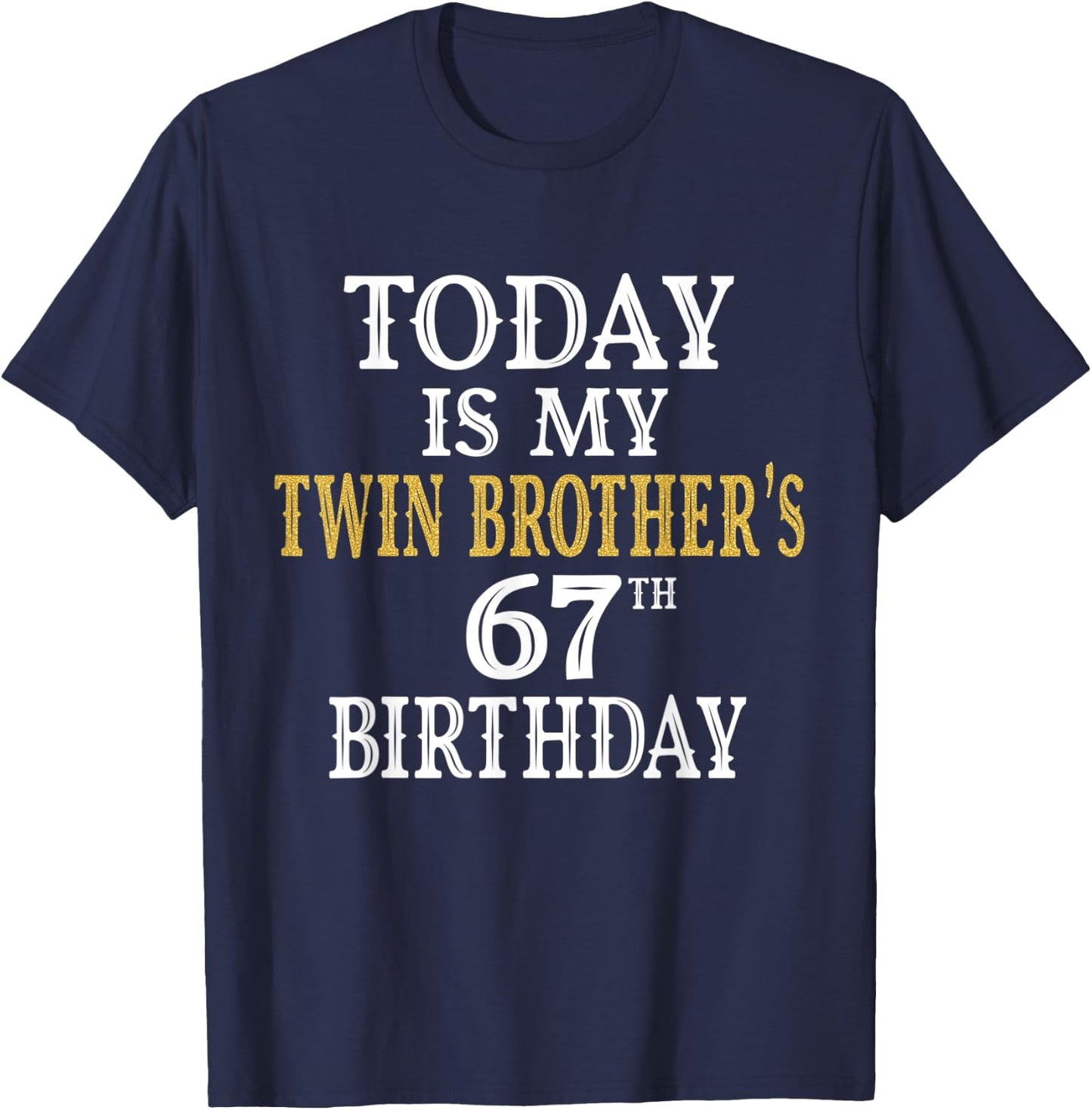 Today Is My Twin Brother's 67th Birthday Party 67 Years Old T-Shirt - T-Shirt | Navy