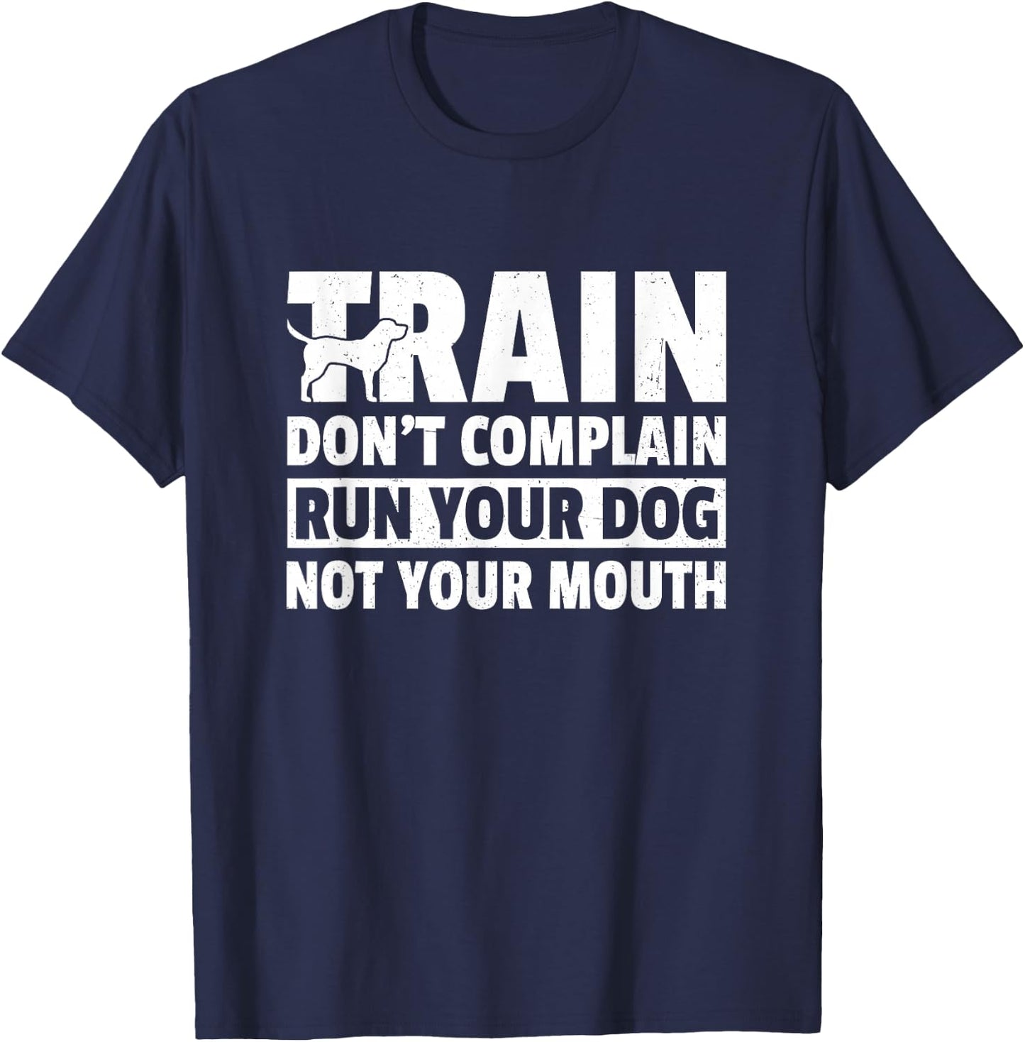 Train Don't Complain Run Your Dog Not Your Mouth Pet Train Women T-Shirt - T-Shirt | Navy