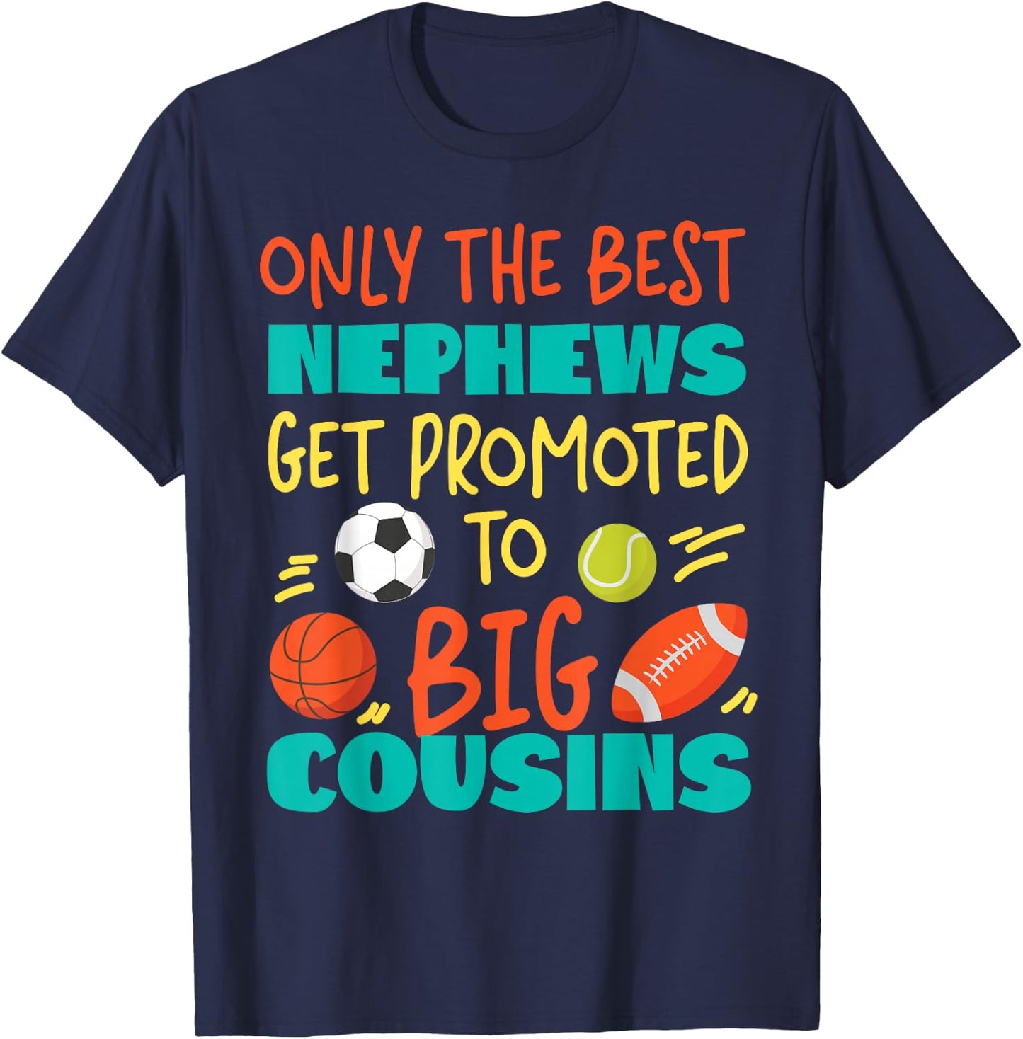 Only The Best Nephews Get Promoted To Big Cousin Sports T-Shirt - T-Shirt | Navy