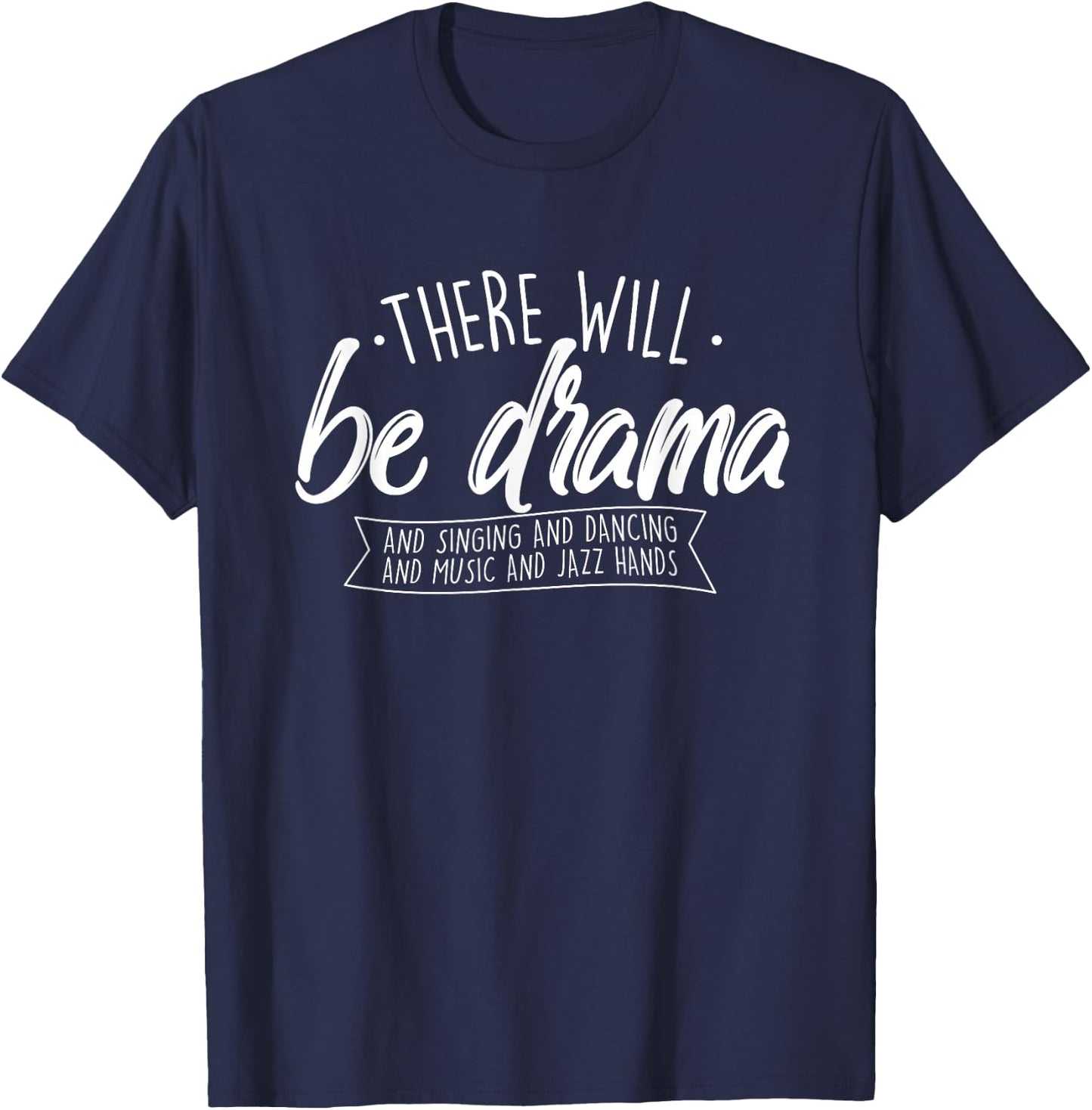 There Will Be Drama - Theatre Musical Actor Stage Performer T-Shirt - T-Shirt | Navy