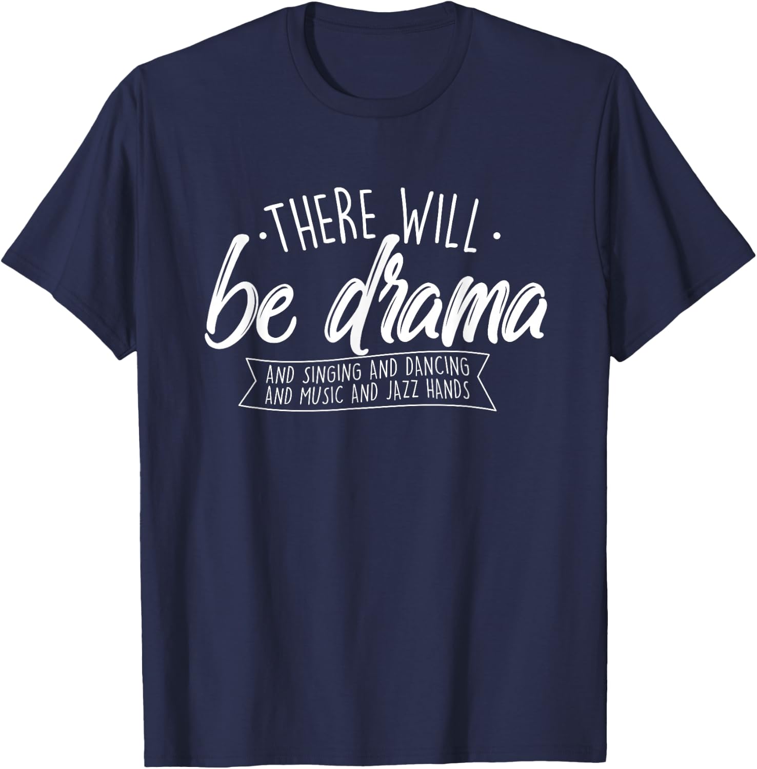 There Will Be Drama - Theatre Musical Actor Stage Performer T-Shirt - T-Shirt | Navy