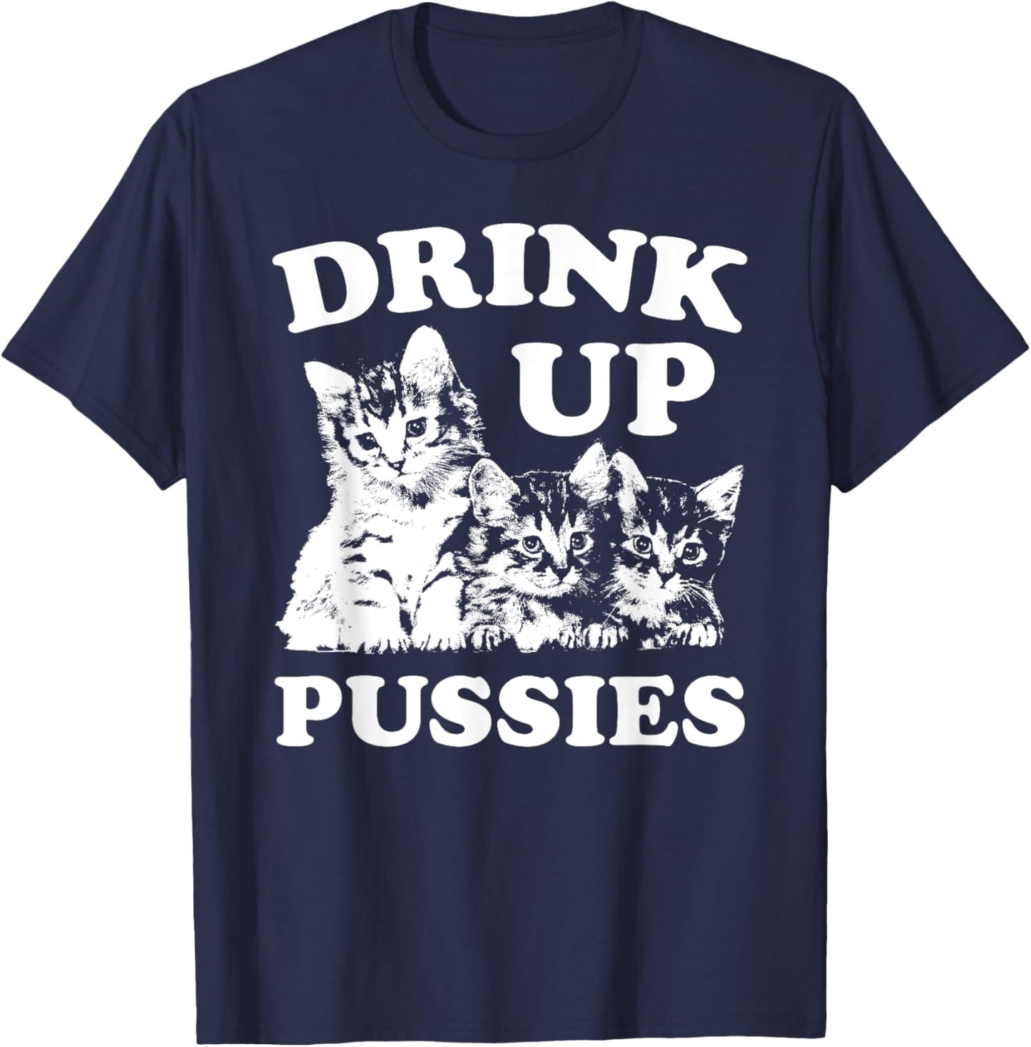 Drink Up Pussies Funny Adult St Patricks Day Saying Vintage T-Shirt - T-Shirt | Navy