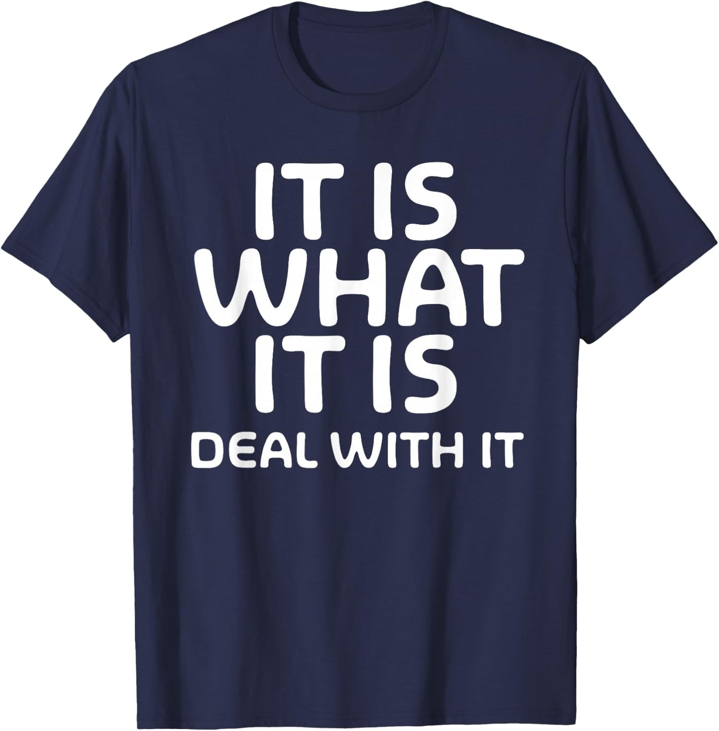 Funny, It Is What It Is Deal With It . Family Joke T-Shirt - T-Shirt | Navy