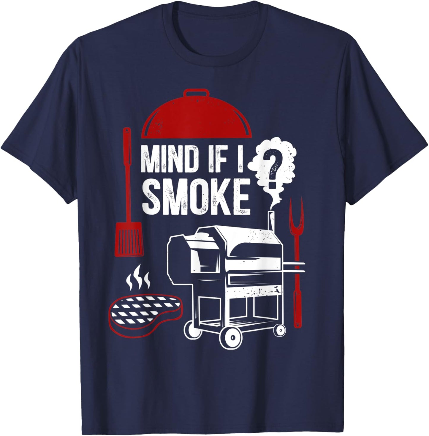 Mind If I Smoke Funny Meat Smoker Grilling BBQ Chef Barbecue T-Shirt - T-Shirt | Navy