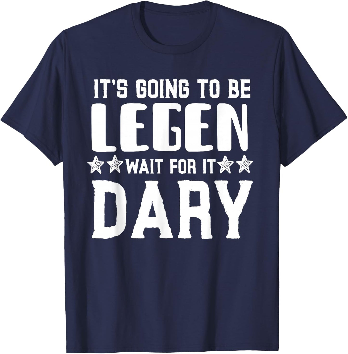 It's Going To Be Legen Wait For It T-Shirt - T-Shirt | Navy