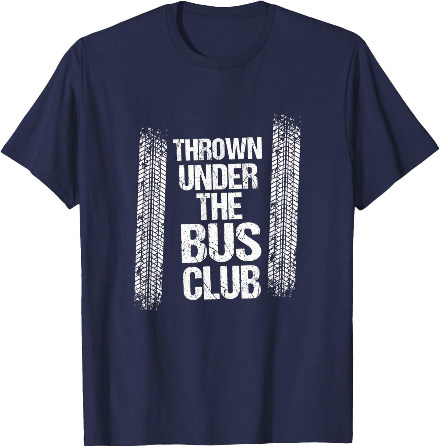 Thrown Under the Bus | Sarcastic Unemployed Jobless Shirt T-Shirt - T-Shirt | Navy