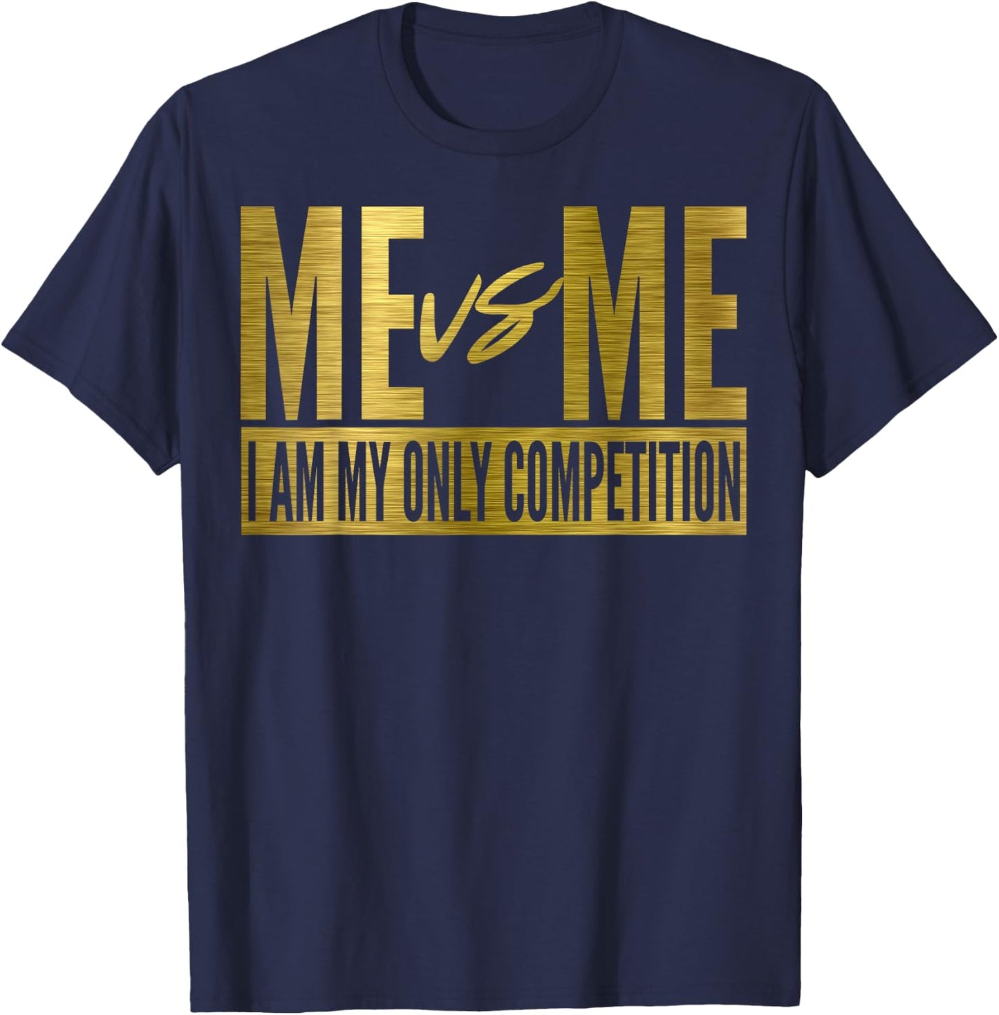 Me Vs Me I Am My Own Competition Motivational T-Shirt - T-Shirt | Navy