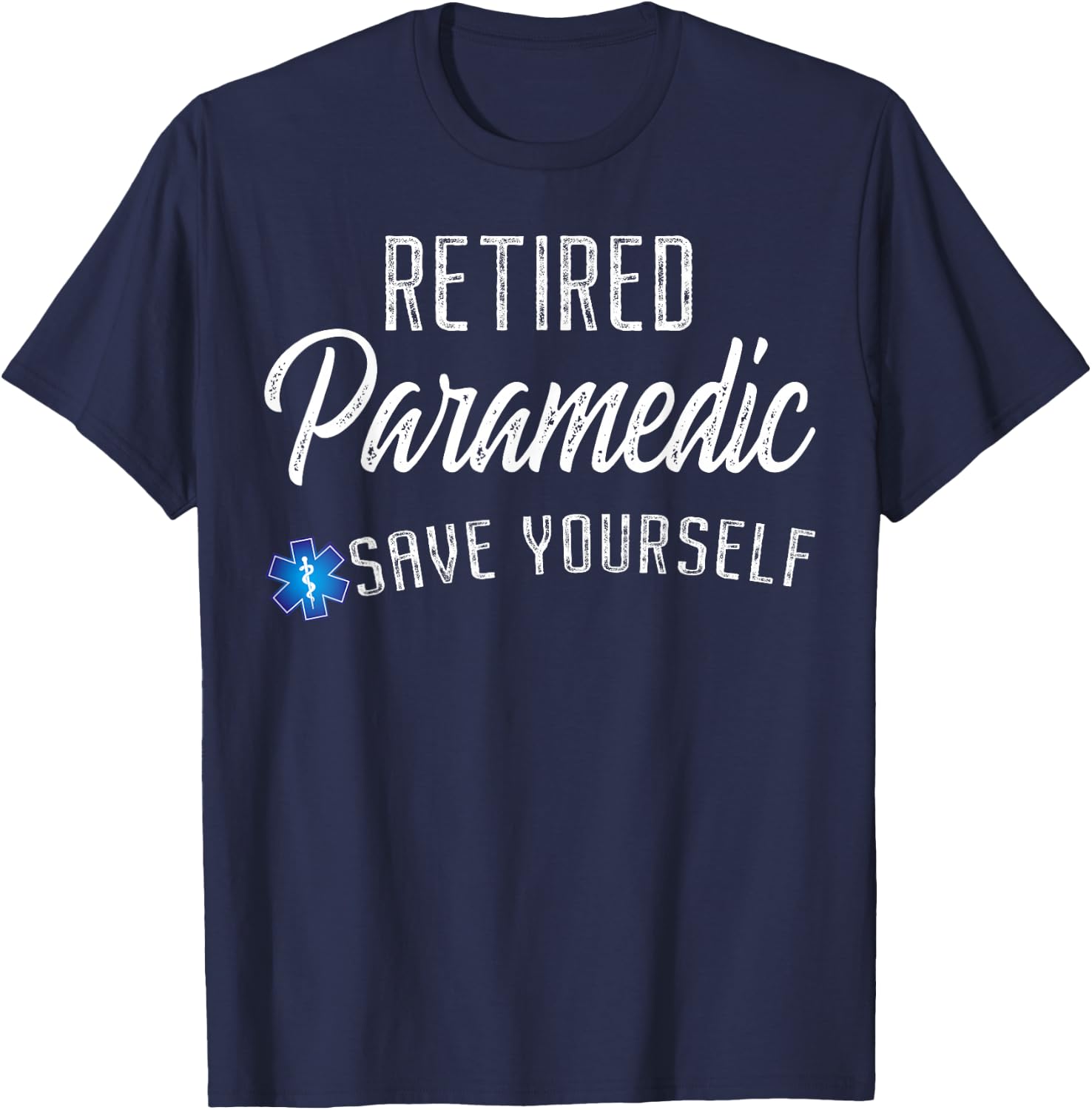 Retired Paramedic Save Yourself Funny EMS EMT Retirement T-Shirt - T-Shirt | Navy