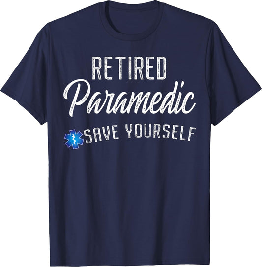 Retired Paramedic Save Yourself Funny EMS EMT Retirement T-Shirt - T-Shirt | Navy