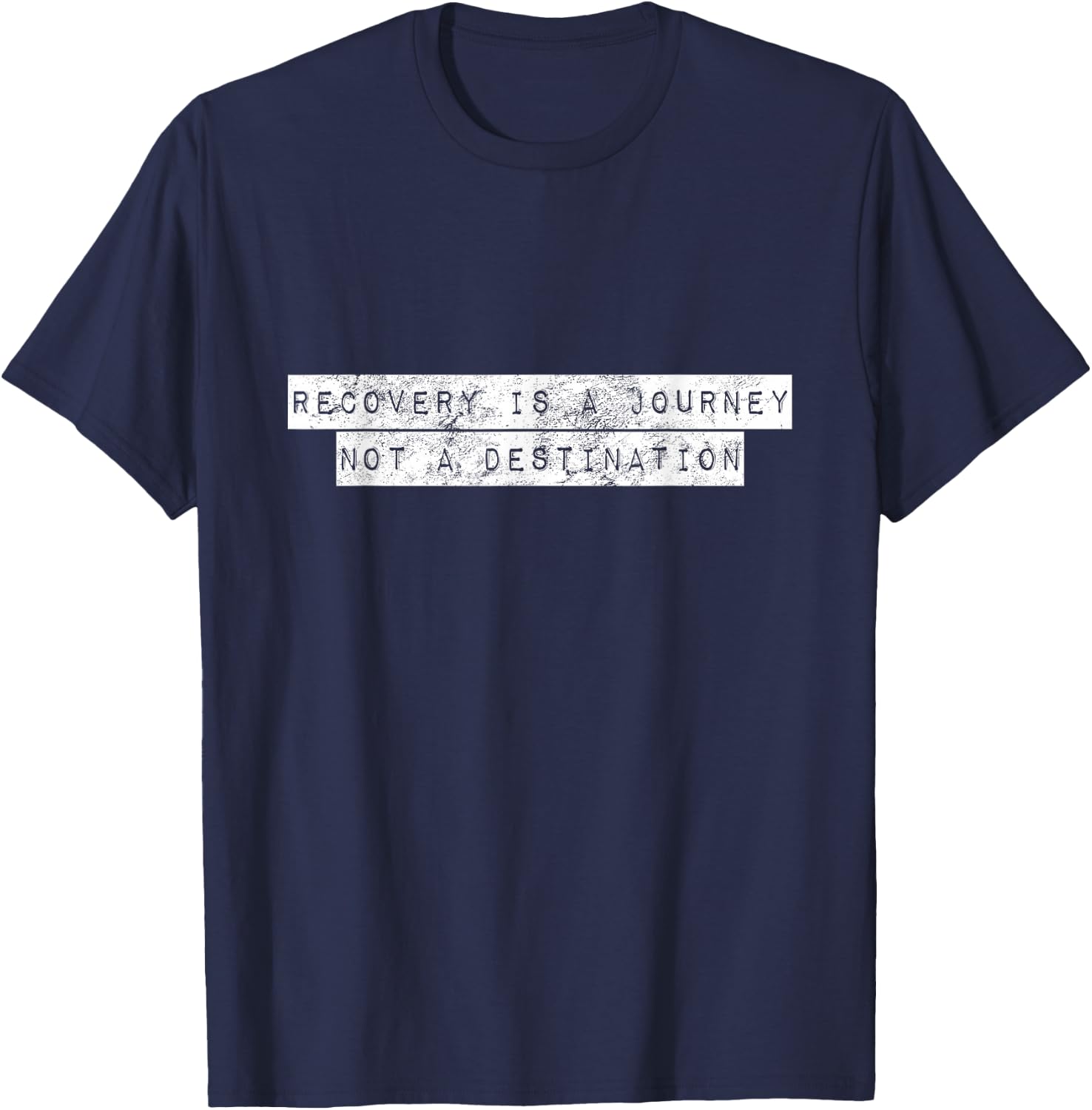Recovery Is A Journey Not A Destination Motivational Rehab T-Shirt - T-Shirt | Navy