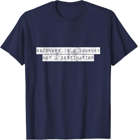 Recovery Is A Journey Not A Destination Motivational Rehab T-Shirt - T-Shirt | Navy