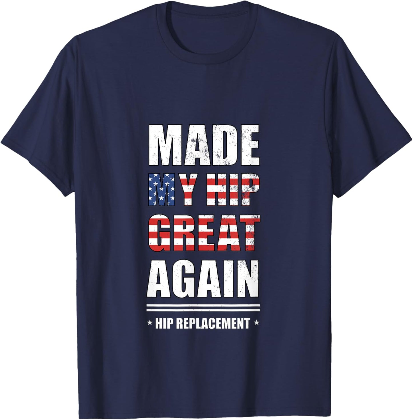 Made My Hip Great Again After Hip Replacement, Hip Surgery T-Shirt - T-Shirt | Navy
