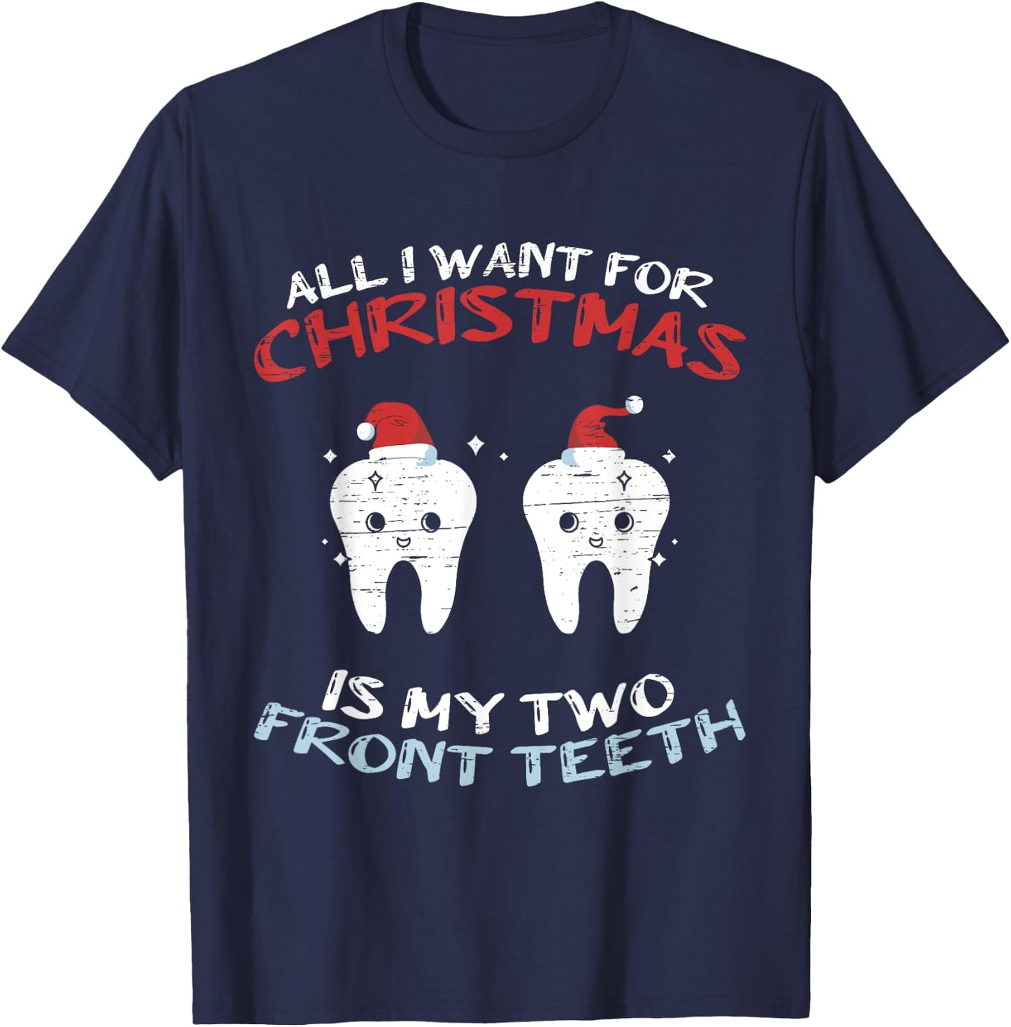 All I Want for Christmas is My Two Front Teeth Christmas T-Shirt - T-Shirt | Navy