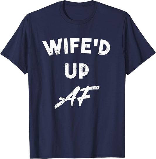 Wife'd Up AF Funny Gift Husbands T-Shirt - T-Shirt | Navy