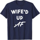 Wife'd Up AF Funny Gift Husbands T-Shirt - T-Shirt | Navy