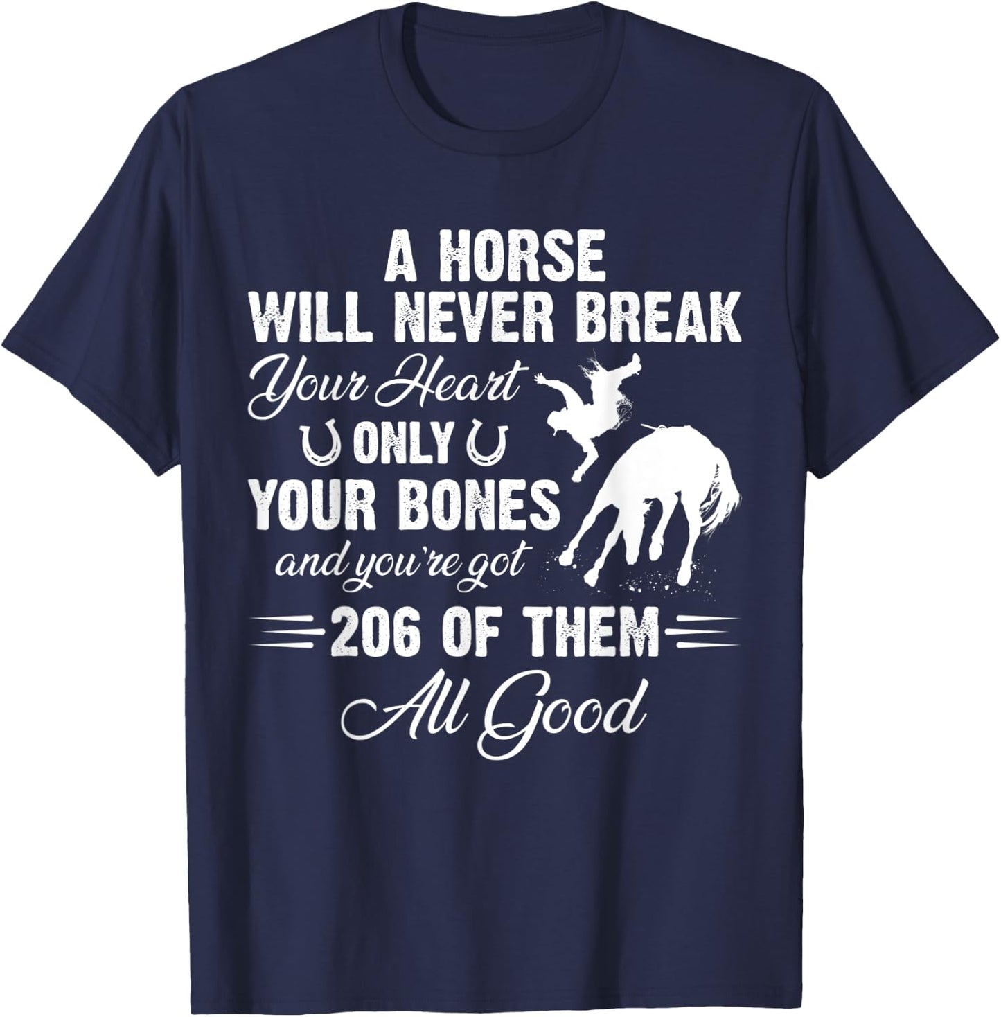 A Horse Will Never Break Your Heart Only Your Bones T-Shirt - T-Shirt | Navy