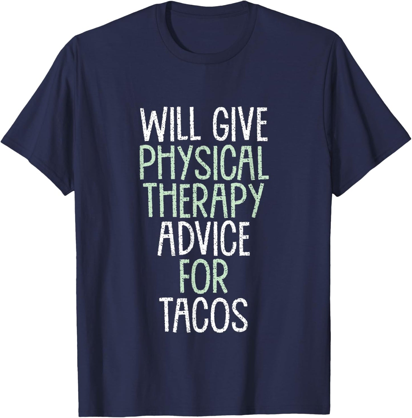 Will Give Physical Therapy Advice for Tacos Funny Therapist T-Shirt - T-Shirt | Navy