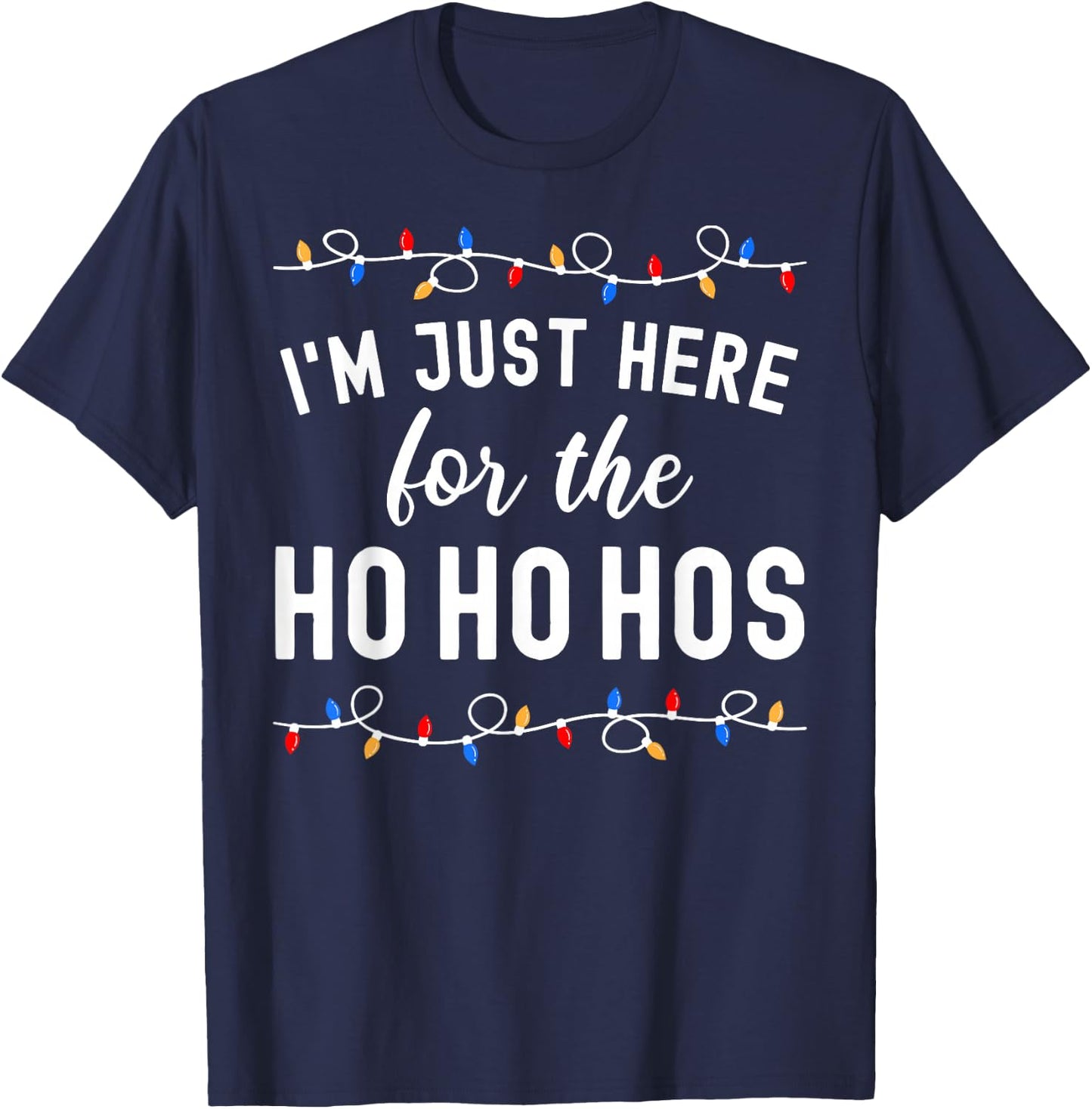 Funny Christmas Party I'm Just Here For The Ho Ho Hos T-Shirt - T-Shirt | Navy
