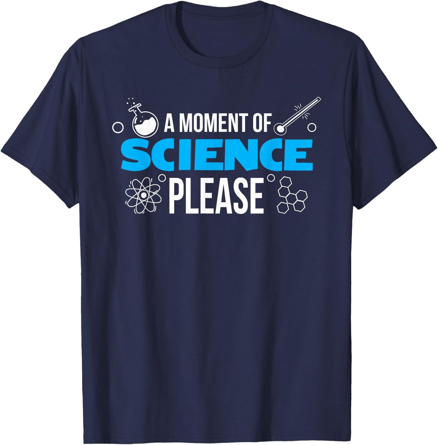 A Moment of Science Please, Funny Scientist T-Shirt - T-Shirt | Navy