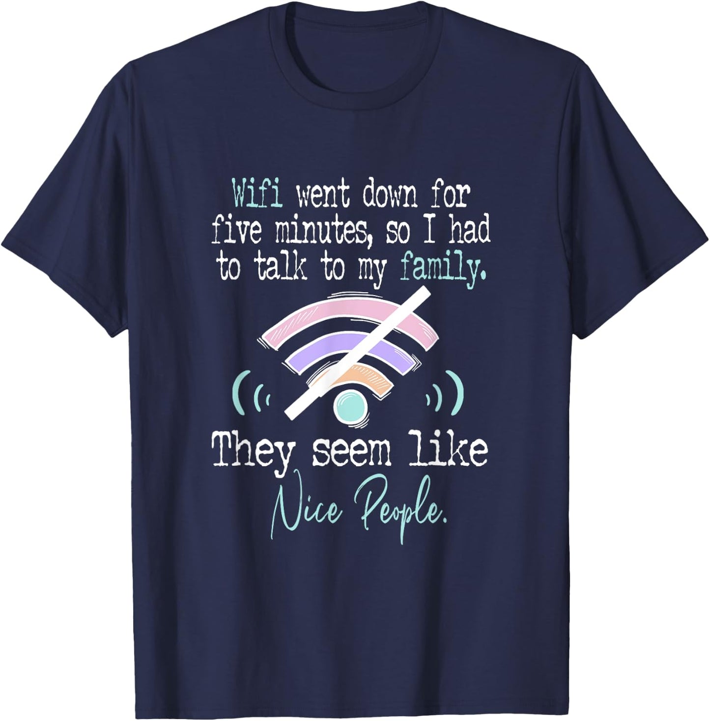 Wifi Went Down For Five Minutes Funny T-Shirt - T-Shirt | Navy