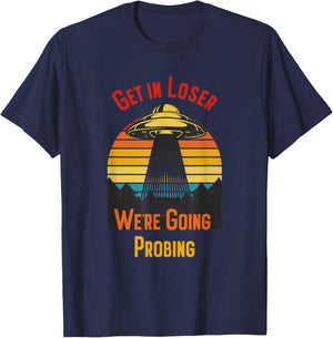 Get In Loser We're Going Probing T-Shirt - T-Shirt | Navy