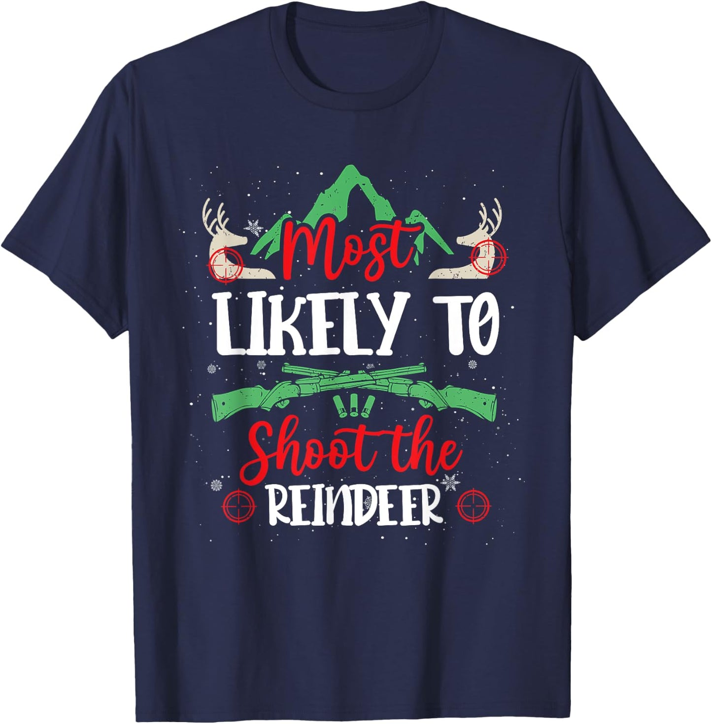 Most Likely To Shoot The Reindeer Holiday Christmas Hunter T-Shirt - T-Shirt | Navy