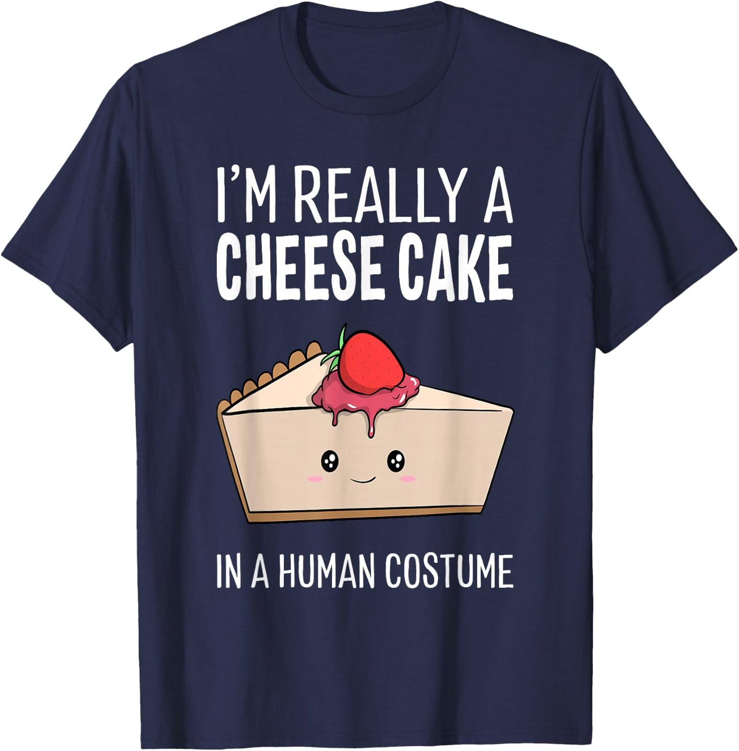 I'm Really A Cheesecake In A Human Costume Halloween Funny T-Shirt - T-Shirt | Navy