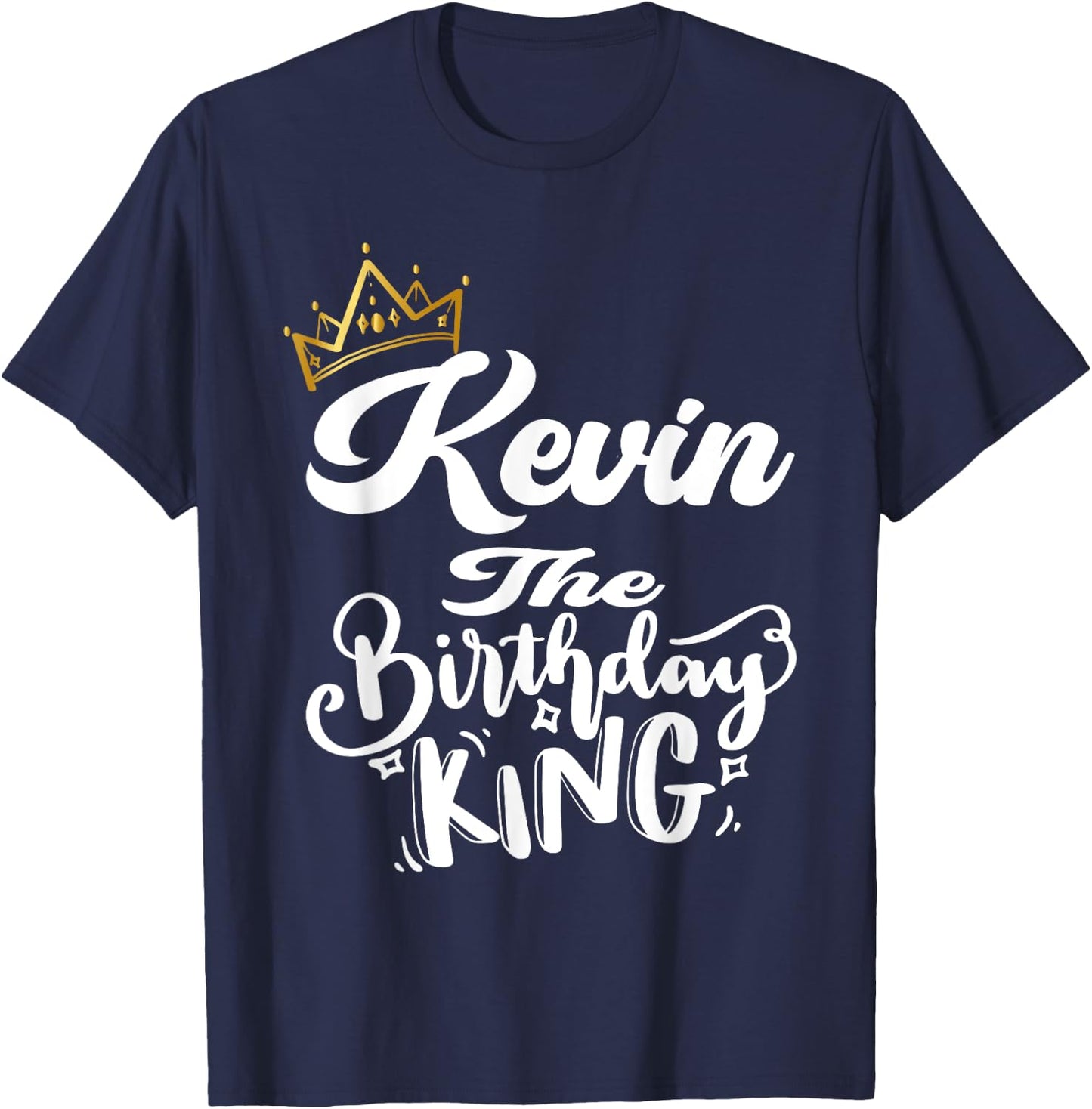 Kevin The Birthday King Happy Birthday Shirt Men Boys Teens T-Shirt - T-Shirt | Navy
