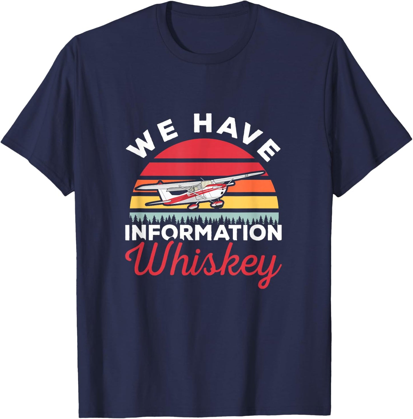 We Have Information Whiskey Airplane Pilot Aviation T-Shirt - T-Shirt | Navy