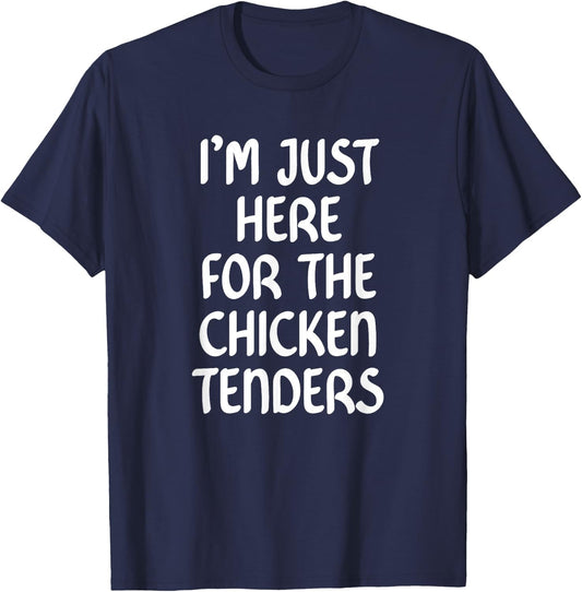 I'm Just Here for the Chicken Tenders ,Chicken Tenders T-Shirt - T-Shirt | Navy