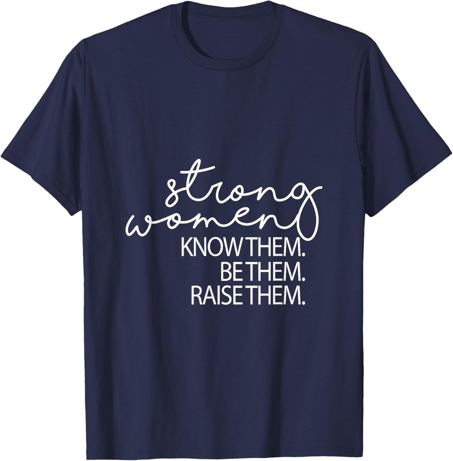 Strong Women Know Them Be Them Raise Them Mothers Day T-Shirt - T-Shirt | Navy