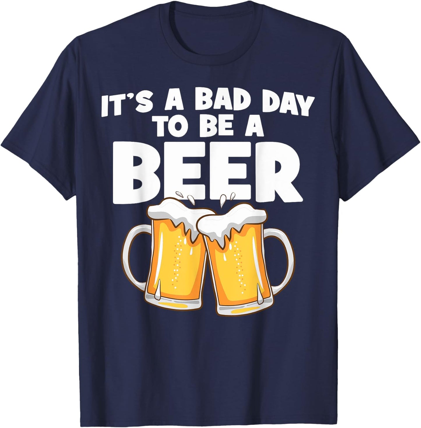 It's A Bad Day To Be A Beer Bad Day Beer Brewers Beer Lovers T-Shirt - T-Shirt | Navy