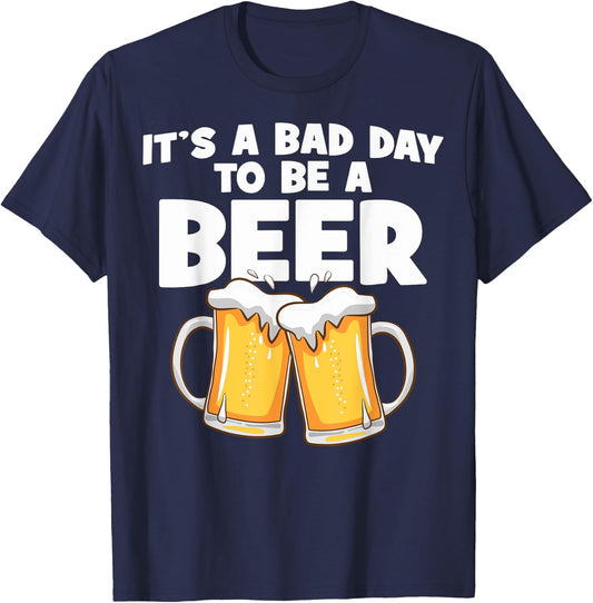 It's A Bad Day To Be A Beer Bad Day Beer Brewers Beer Lovers T-Shirt - T-Shirt | Navy