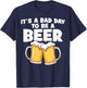 It's A Bad Day To Be A Beer Bad Day Beer Brewers Beer Lovers T-Shirt - T-Shirt | Navy