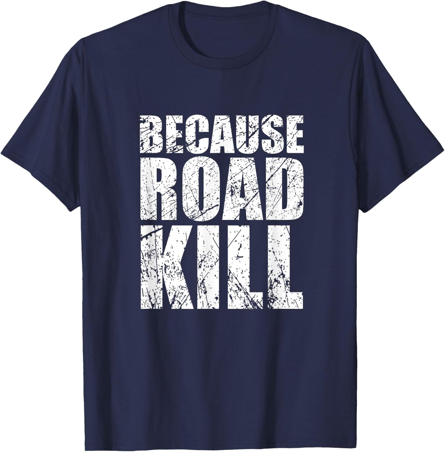 Because Roadkill T-Shirt - T-Shirt | Navy