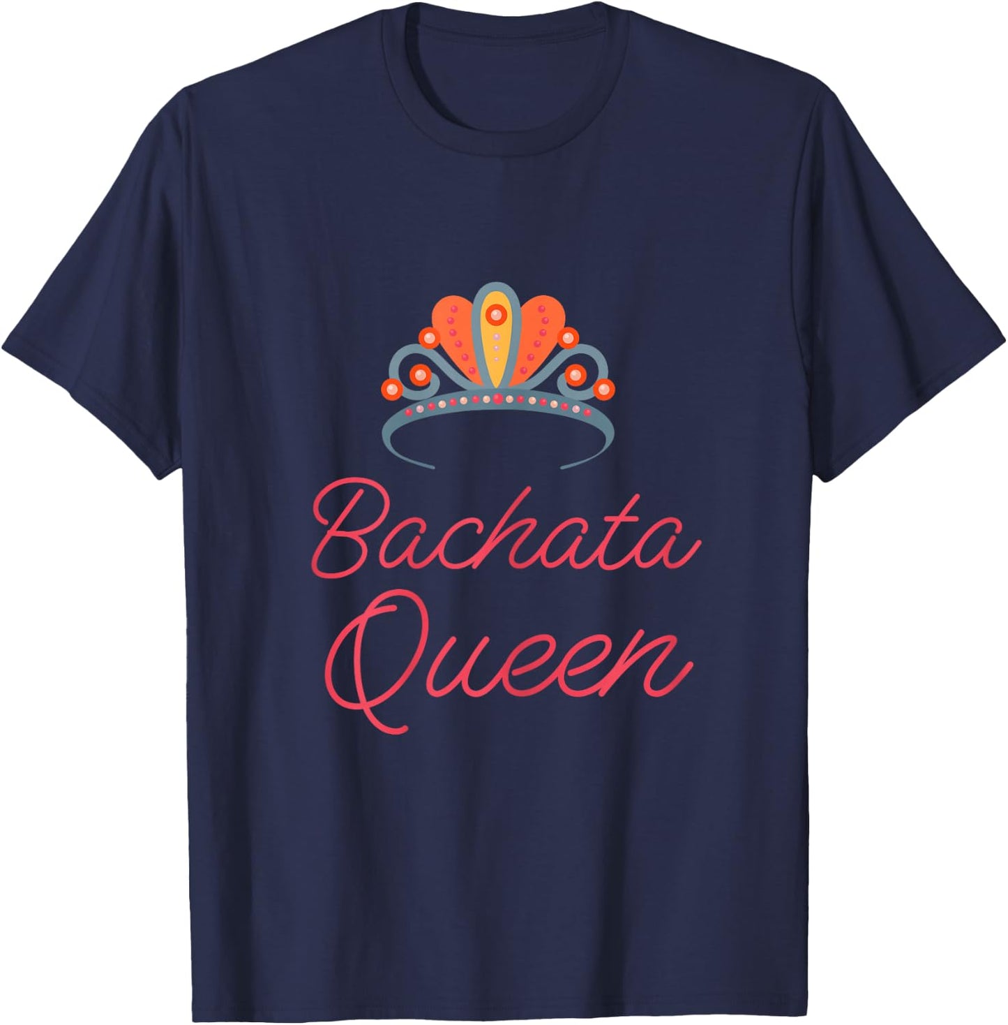 Bachata Queen funny novelty latin dance class gift T-Shirt - T-Shirt | Navy