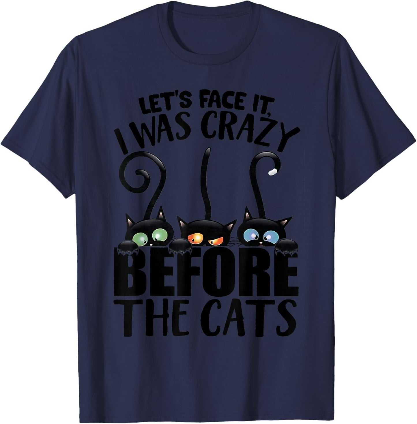 Let's Face It I was Crazy Way Before The Cats T-Shirt - T-Shirt | Navy