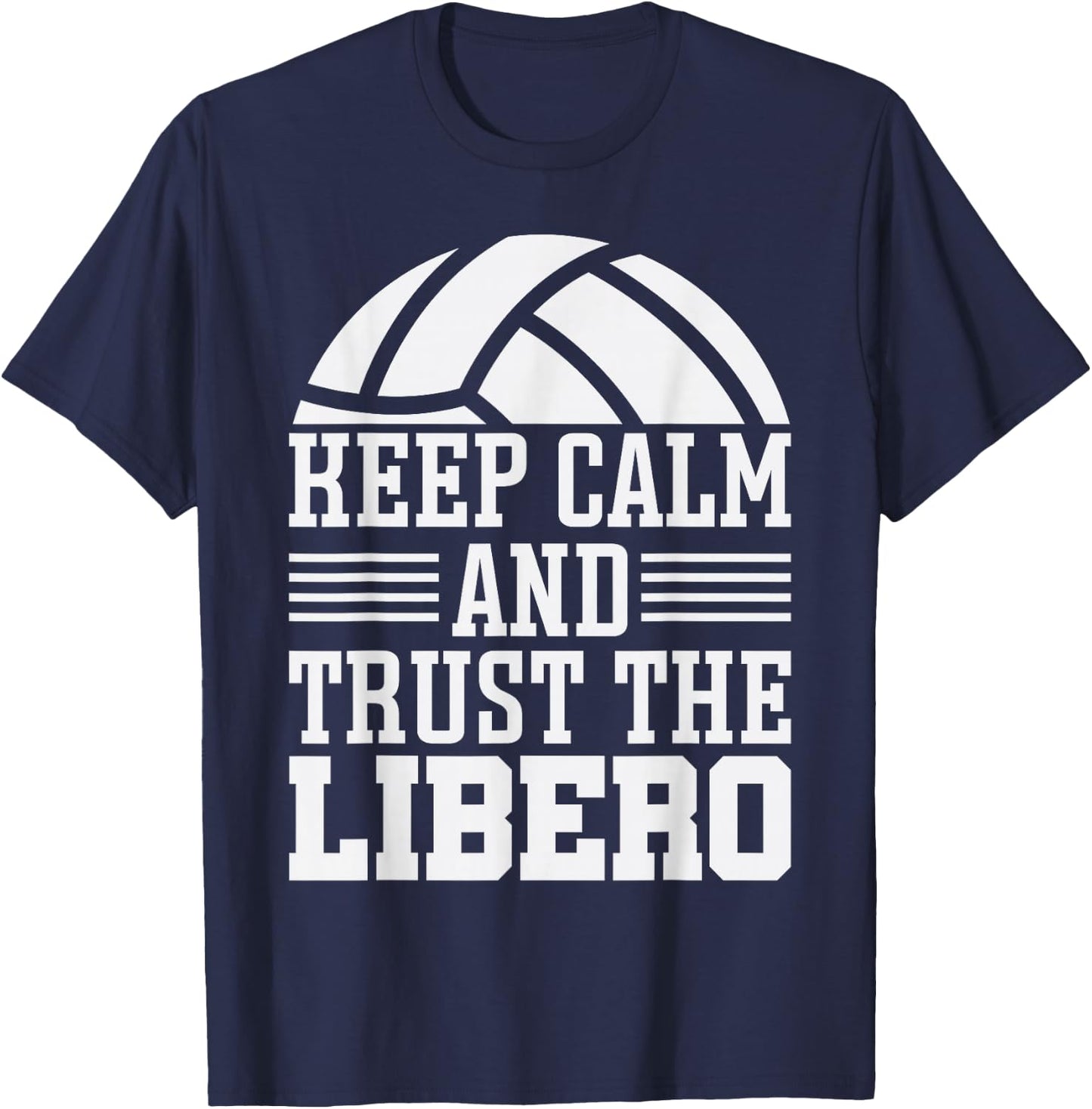 Funny Quotes Volleyball Keep Calm And Trust Libero T-Shirt - T-Shirt | Navy