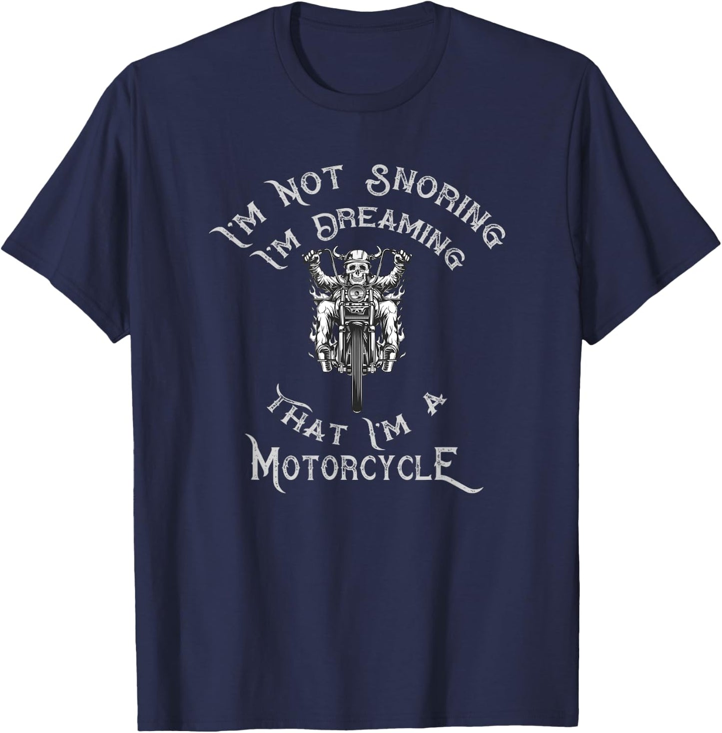I'm Not Snoring I'm Dreaming That I'm A Motorcycle T-Shirt - T-Shirt | Navy