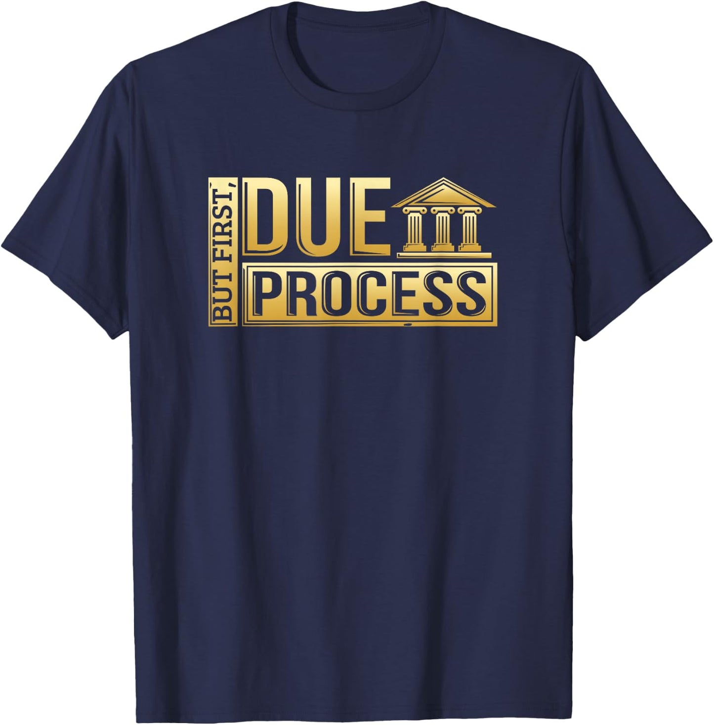 But First, Due Process Lawyer & Attorney In Training T-Shirt - T-Shirt | Navy