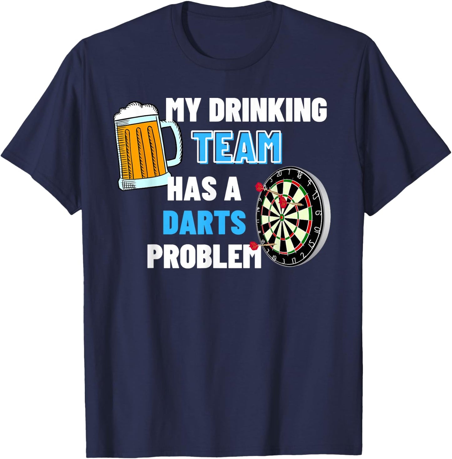 My Drinking Team Has A Darts Problem Funny Darts Player Gift T-Shirt - T-Shirt | Navy
