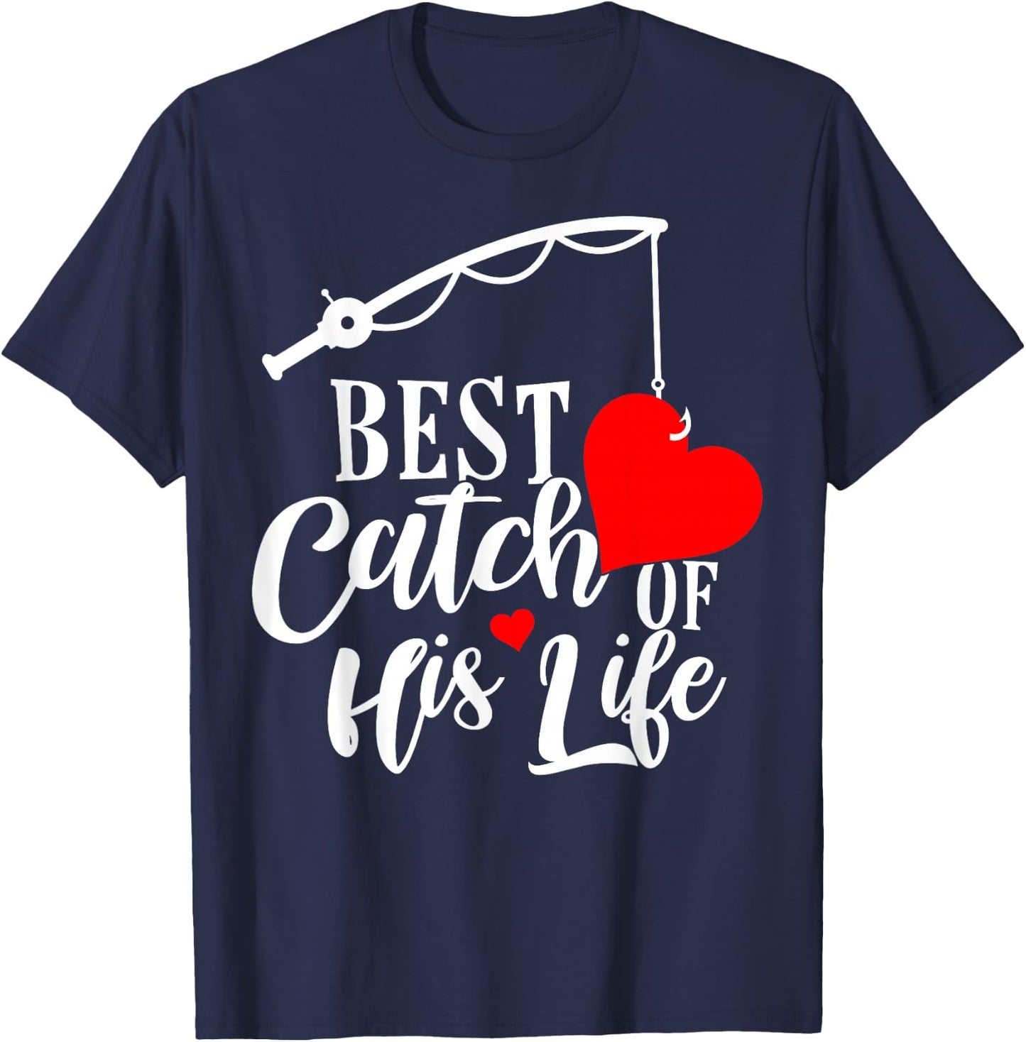 Best Catch Of His Life For A Matching Fishing Lover Couples T-Shirt - T-Shirt | Navy