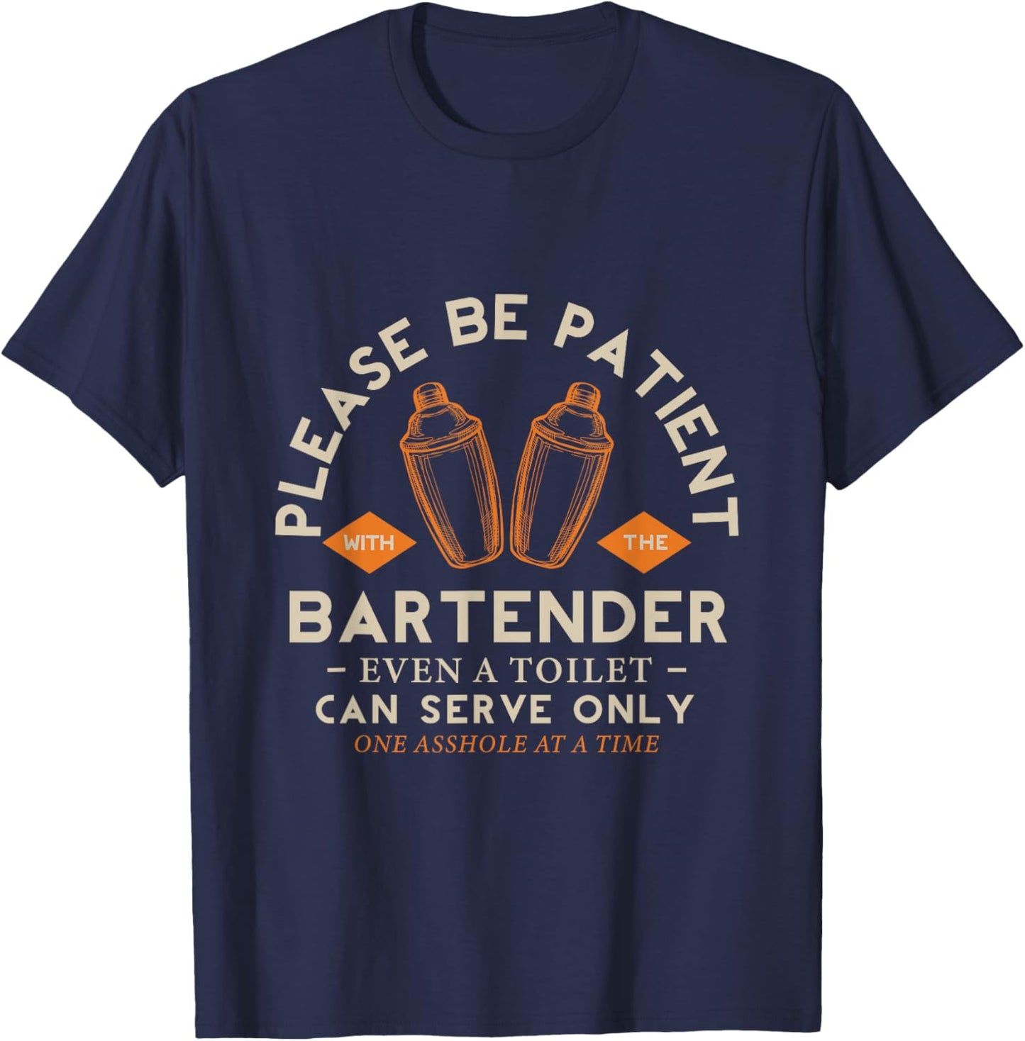 Please be Patient with The Bartender Even a Toilet Bartender T-Shirt - T-Shirt | Navy