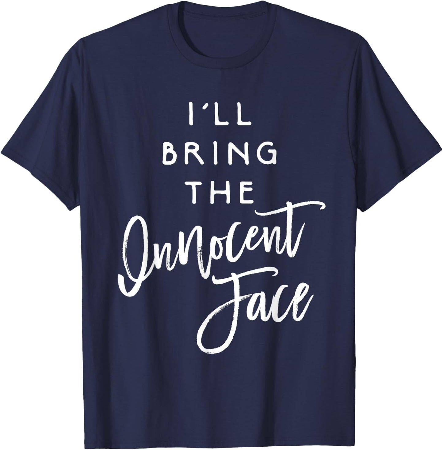 I'll Bring The Innocent Face Shirt Funny Party Group T-Shirt - T-Shirt | Navy